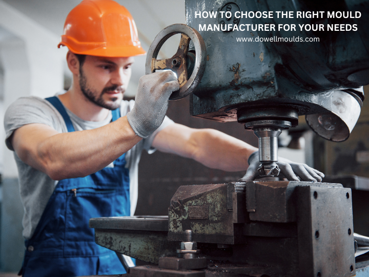 Choose the Right Mould Manufacturer for Your Needs